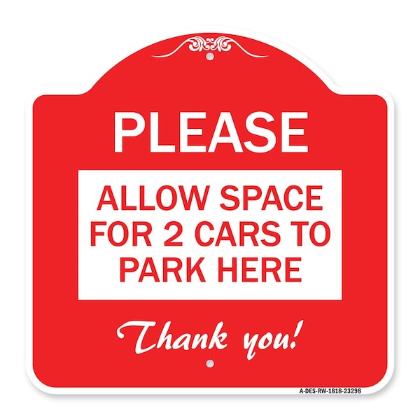 Signmission Please-Allow Space for 2 Cars to Park Here Thank You!, Red & White Alum, 18" x 18", RW-1818-23298 A-DES-RW-1818-23298 - main